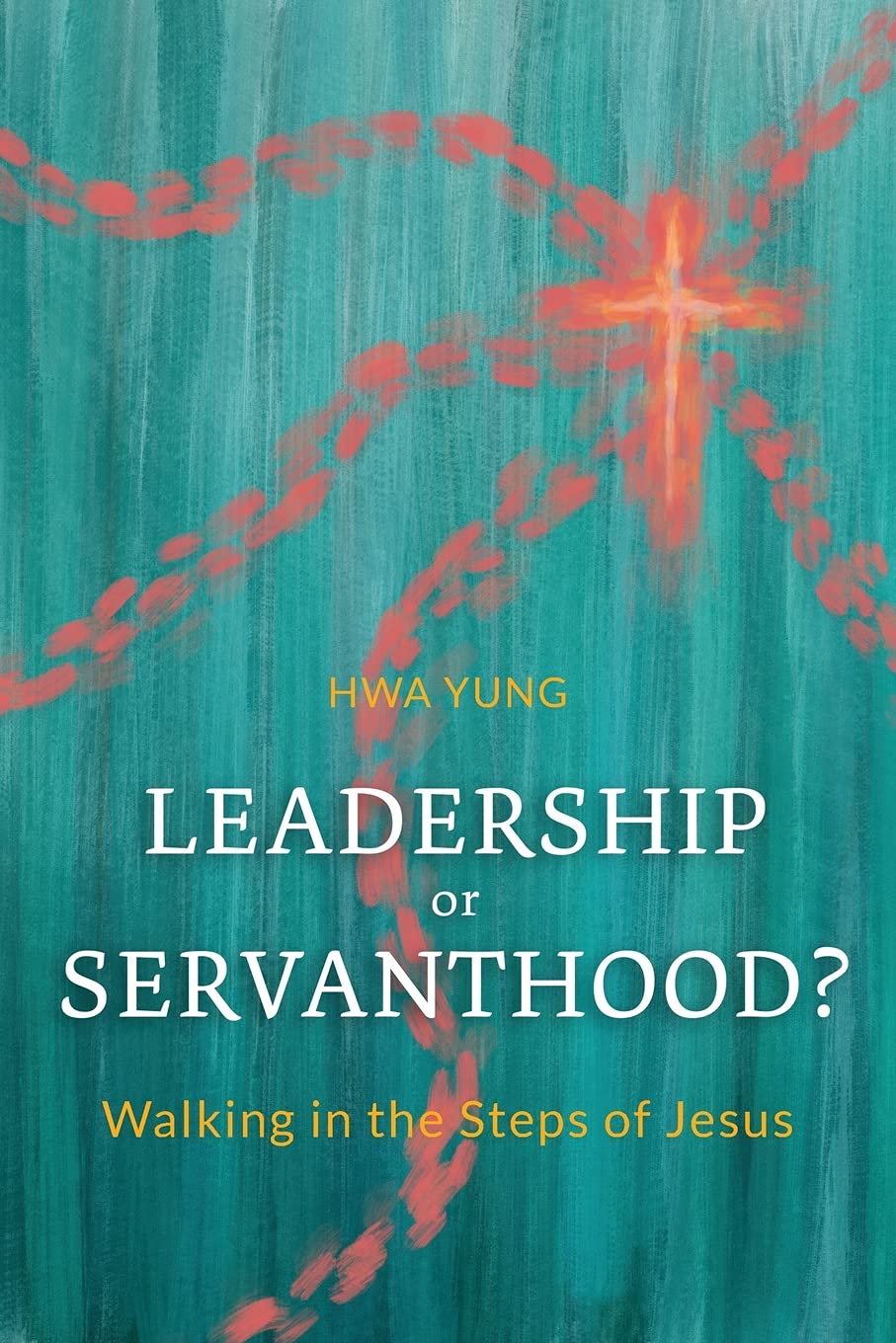 Book review: Leadership or Servanthood? Walking in the Steps of Jesus ...